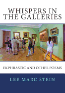 Whispers in the Galleries: Ekphrastic and Other Poems
