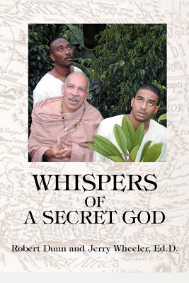 Whispers of a Secret God - Wheeler Ed D, Jerry, and Dunn, Robert