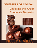 Whispers of Cocoa: Unveiling the Art of Chocolate Desserts: Unveiling the Art of Chocolate Desserts