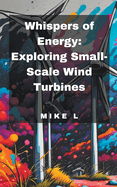 Whispers of Energy: Exploring Small-Scale Wind Turbines