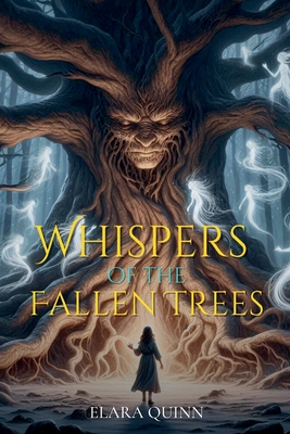 Whispers of the Fallen Trees - Quinn, Elara