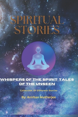 Whispers of the Spirit: Tales of the Unseen: Story Book Part 25: Collection of different Stories - Mukherjee, Anirban