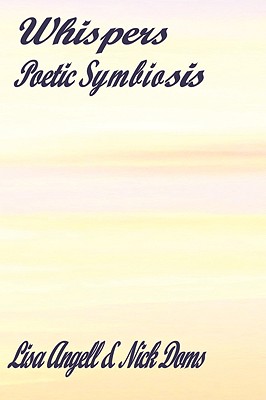 Whispers: Poetic Symbiosis - Angell, Lisa, and Doms, Nick