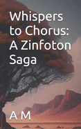 Whispers to Chorus: A Zinfoton Saga