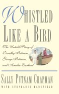 Whistled Like a Bird: The Untold Story of Dorothy Putnam, George Putnam and Amelia Earhart