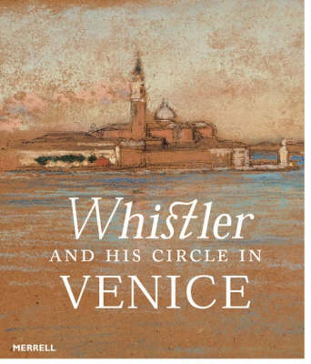 Whistler and His Circle in Venice - Denker, Eric