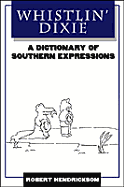 Whistlin' Dixie: A Dictionary of Southern Expressions - Hendrickson, Robert, and Robert Hendrickson