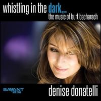Whistling in the Dark... the Music of Burt Bacharach - Denise Donatelli