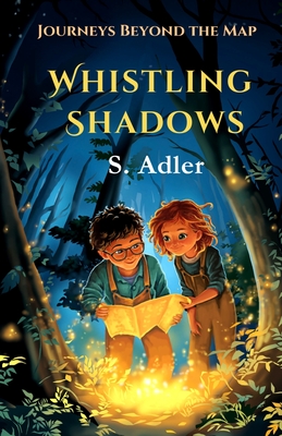 Whistling Shadows: Journeys Beyond the Map: A Magical Fantasy Story, Adventure Book for kids - Adler, S