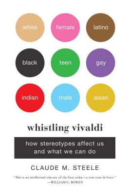 Whistling Vivaldi: How Stereotypes Affect Us and What We Can Do - Steele, Claude M