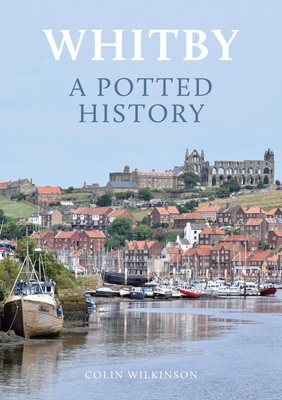 Whitby: A Potted History - Wilkinson, Colin