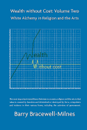 White Alchemy in Religion and the Arts: Wealth Without Cost Volume 2