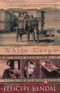 White Cargo: A memoir - Kendal, Felicity