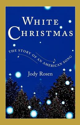 White Christmas: The Story of an American Song - Rosen, Jody