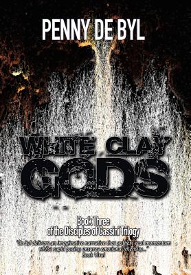 White Clay Gods: Book Three of The Disciples of Cassini Trilogy - de Byl, Penny