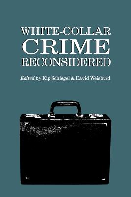 White-Collar Crime Reconsidered - Schlegel, Kip (Editor), and Weisburd, David (Editor)