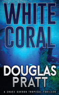 White Coral: A Chase Gordon Tropical Thriller
