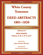 White County, Tennessee Deed Abstracts, 1801-1820. Abstracts of Deed Books Volumes A, B, C, D, E and F