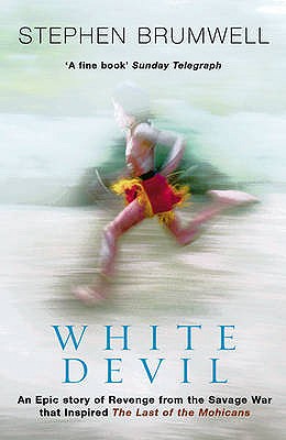 White Devil: An epic story of revenge from the savage war that inspired The Last of the Mohicans - Brumwell, Stephen