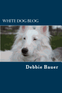 White Dog Blog: The Most Popular and Inspiring Posts