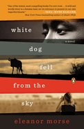 White Dog Fell from the Sky: White Dog Fell from the Sky: A Novel