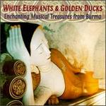 White Elephants & Golden Ducks: Musical Treasures From Burma