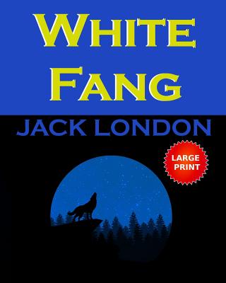 White Fang: Large Print - Mxama, Mxumu (Editor), and London, Jack