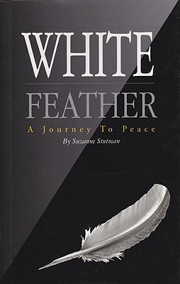 White Feather: A Journey to Peace - Stutman, Suzanne