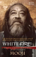 White Fire: Spiritual Insights and Teachings of Advaita Master Mooji
