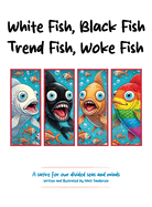White Fish, Black Fish, Trend Fish, Woke Fish: A Satire for Our Divided Seas and Minds