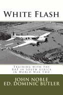 White Flash: Training with the RAF in South Africa in World War Two