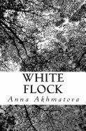 White Flock: Poetry of Anna Akhmatova