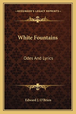 White Fountains: Odes and Lyrics - O'Brien, Edward J