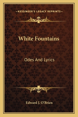 White Fountains: Odes And Lyrics - O'Brien, Edward J