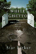 White Ghetto: How Middle Class America Reflects Inner City Decay - Parker, Star