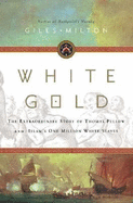 White Gold: The Extraordinary Story of Thomas Pellow and Islam's One Million White Slaves