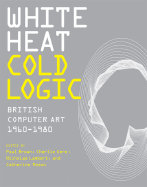White Heat Cold Logic: British Computer Art 1960-1980