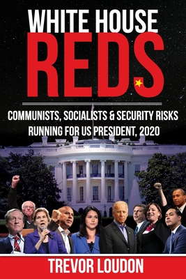 White House Reds: Communists, Socialists & Security Risks Running for US President, 2020 - Loudon, Trevor