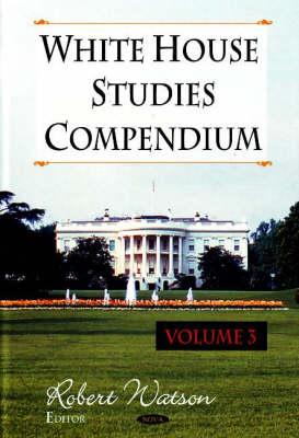 White House Studies Compendiumv. 3 - Watson, Robert (Editor)