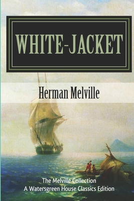 White-Jacket: The World in a Man-of-War - Wilson, Michael, Professor (Editor), and Melville, Herman