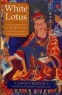 White Lotus: An Explanation of the Seven-Line Prayer to Guru Padmasambhava - Mipham, Jamgon, and Padmakara Translation Group (Translated by)