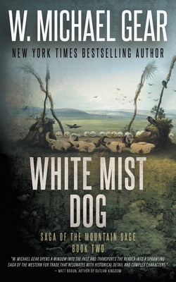 White Mist Dog: Saga of the Mountain Sage, Book Two: A Classic Historical Western Series - Gear, W Michael