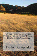 White Nights and Other Stories the Novels of Fyodor Dostoevsky, Volume X