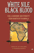 White Nile, Black Blood: War, Leadership, and Ethnicity from Khartoum to Kampala