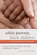 White Parents, Black Children: Experiencing Transracial Adoption
