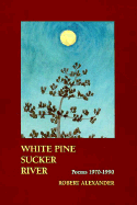 White Pine Sucker River: Poems 1970-1990