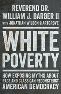 White Poverty: How Exposing Myths about Race and Class Can Reconstruct American Democracy