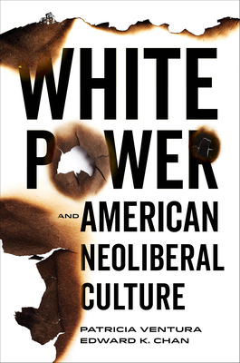 White Power and American Neoliberal Culture - Ventura, Patricia, and Chan, Edward K