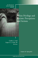 White Privilege and Racism: Perceptions and Actions: New Directions for Adult and Continuing Education, Number 125