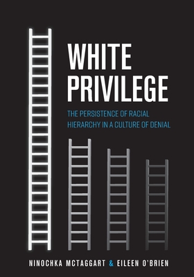 White Privilege: The Persistence of Racial Hierarchy in a Culture of Denial - McTaggart, Ninochka, and O'Brien, Eileen